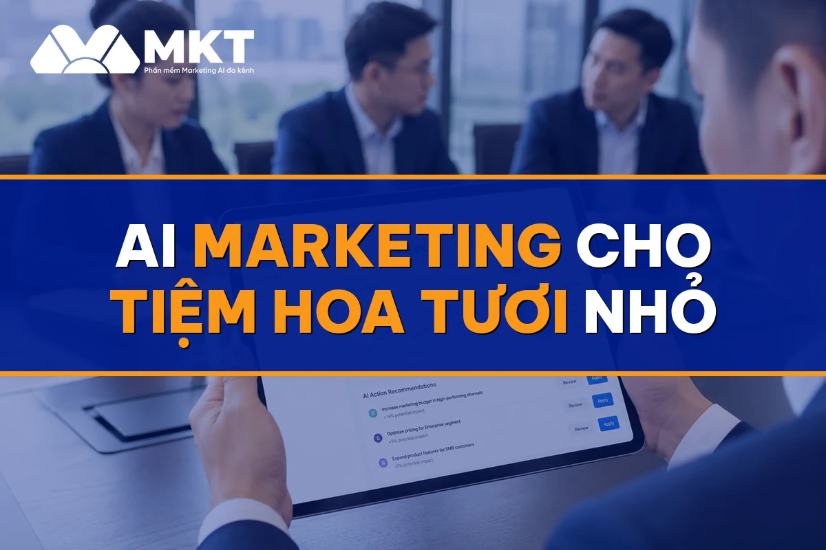 AI Marketing Cho Tiệm Hoa Tươi Nhỏ: Đơn Đều Cả Ngày Thường - MKTSoftware