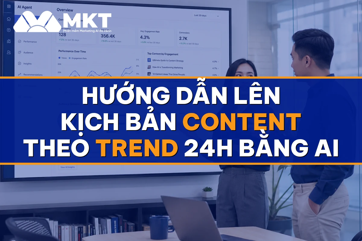 Hướng Dẫn Lên Kịch Bản Content Theo Trend 24h Bằng AI - MKTSoftware