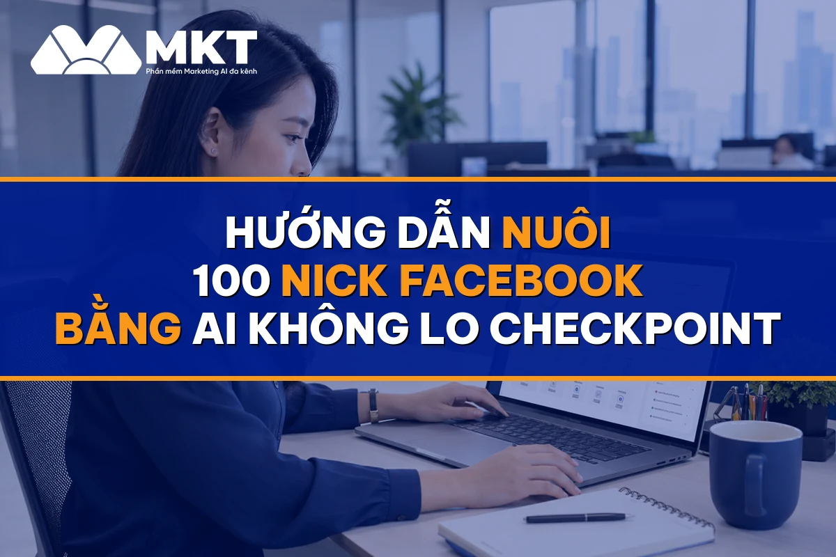 Hướng Dẫn Nuôi 100 Nick Facebook Bằng AI Không Lo Checkpoint
